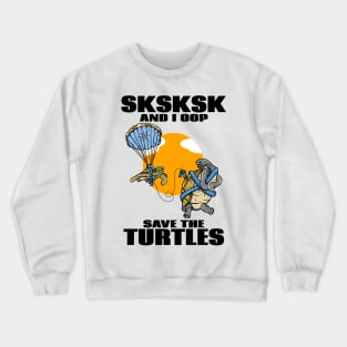 SKSKSK SAVE THE TURTLES Crewneck Sweatshirt